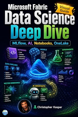 Microsoft Fabric Data Science Deep Dive - Visual Guide: How OneLake, Notebooks, MLflow, AI Functions, Data Agents, and Power BI Create an End-to-End AI Platform. book cover