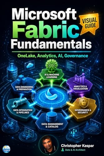 Microsoft Fabric Fundamentals - Visual Guide: The Complete Beginner's Guide to OneLake, Analytics, AI, and Governance. book cover