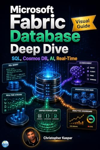 Microsoft Fabric Database Deep Dive - Visual Guide: How SQL Database, Cosmos DB, OneLake, AI, and Real-Time Analytics Come Together. book cover